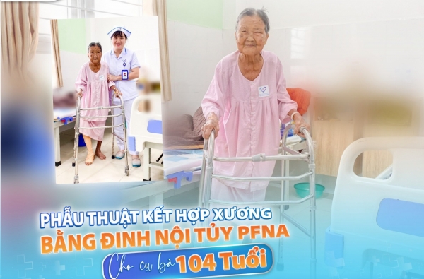 PHẪU THUẬT KẾT HỢP XƯƠNG BẰNG ĐINH NỘI TỦY PFNA CHO CỤ BÀ 104 TUỔI